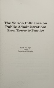 The Wilson influence on public administration : from theory to practice /