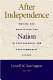 After independence : making and protecting the nation in postcolonial & postcommunist states /