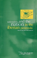 Nationalism and the nation in the Iberian Peninsula : competing and conflicting identities /