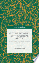 Future security of the global Arctic : state policy, economic security and climate /