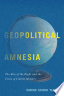 Geopolitical amnesia : the rise of the right and the crisis of liberal memory /
