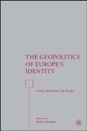 The geopolitics of Europe's identity : centers, boundaries and margins /