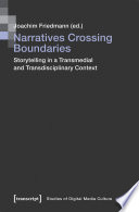 Narratives crossing boundaries : storytelling in a transmedial and transdisciplinary context /