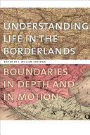 Understanding life in the borderlands : boundaries in depth and in motion /
