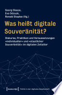 Was heißt digitale Souveränität? : Diskurse, Praktiken und Voraussetzungen »individueller« und »staatlicher Souveränität« im digitalen Zeitalter /