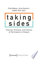 Taking Sides : Theories, Practices, and Cultures of Participation in Dissent /