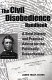 The civil disobedience handbook : a brief history and practical advice for the politically disenchanted /