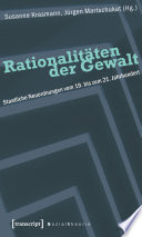 Rationalitäten der Gewalt : Staatliche Neuordnungen vom 19. bis zum 21. Jahrhundert /