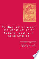 Political Violence and the Construction of National Identity in Latin America /