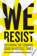 We resist : defending the common good in hostile times /