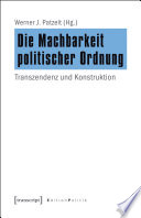 Die Machbarkeit politischer Ordnung : Transzendenz und Konstruktion /