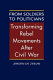 From soldiers to politicians : transforming rebel movements after civil war /