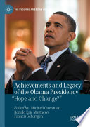 Achievements and Legacy of the Obama Presidency : "Hope and Change?" /