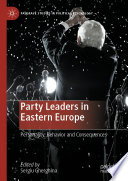 Party Leaders in Eastern Europe : Personality, Behavior and Consequences /