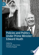 Policies and Politics Under Prime Minister Edward Heath /