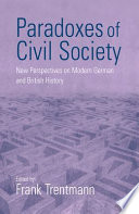 Paradoxes of civil society : new perspectives on modern German and British history /