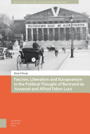 Fascism, Liberalism and Europeanism in the Political Thought of Bertrand De Jouvenel and Alfred Fabre-luce.