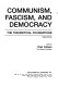 Communism, fascism, and democracy : the theoretical foundations /