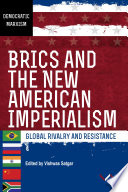 BRICS and the new American imperialism : global rivalry and resistance /