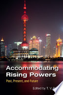 Accommodating rising powers past, present, and future /