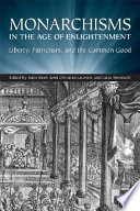 Monarchisms in the Age of Enlightenment : liberty, patriotism, and the common good /