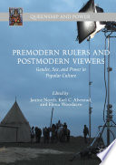 Premodern rulers and postmodern viewers : gender, sex, and power in popular culture /