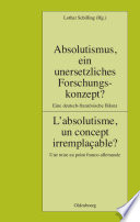 Absolutismus, ein unersetzliches Forschungskonzept? : eine deutsch-französische Bilanz = L'absolutisme, un concept irremplaçable? : une mise au point franco-allemande /