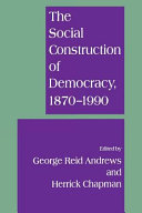 The social construction of democracy, 1870-1990 /