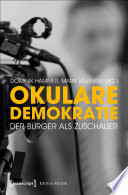 Okulare Demokratie : Der Bürger als Zuschauer /