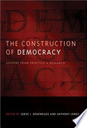 The construction of democracy : lessons from practice and research /