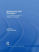 Democracy and pluralism : the political thought of William E. Connolly /
