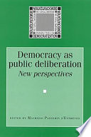 Democracy as public deliberation : new perspectives /