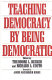 Teaching democracy by being democratic /