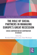 The role of social partners in managing Europe's great recession : crisis corporatism or corporatism in crisis? /