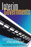 Interim governments : institutional bridges to peace and democracy? /