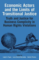 Economic actors and the limits of transitional justice : truth and justice for business complicity in human rights violations /