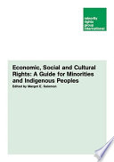 Economic, social and cultural rights : a guide for minorities and indigenous peoples /