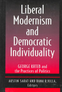 Liberal modernism and democratic individuality : George Kateb and the practices of politics /