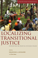 Localizing transitional justice : interventions and priorities after mass violence /
