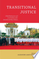 Transitional justice : global mechanisms and local realities after genocide and mass violence /