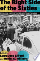 The right side of the sixties : reexamining conservatism's decade of transformation /
