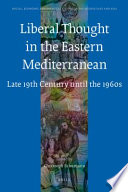 Liberal thought in the Eastern Mediterranean : late 19th century until the 1960s /