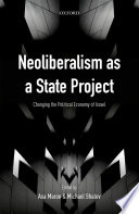 Neoliberalism as a state project : changing the political economy of Israel /
