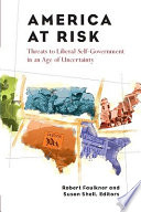 America at risk : threats to liberal self-government in an age of uncertainty /