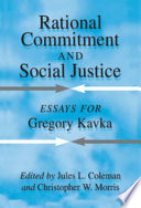 Rational commitment and social justice : essays for Gregory Kavka /