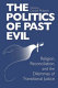 The politics of past evil : religion, reconciliation, and the dilemmas of transitional justice /
