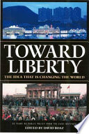 Toward liberty : the idea that is changing the world : 25 years of public policy from the Cato Institute /