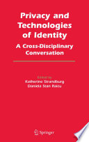 Privacy and technologies of identity : a cross-disciplinary conversation /