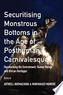 Securitising monstrous bottoms in the age of posthuman carnivalesque? : decolonising the environment, human beings & African heritages /