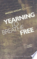 Yearning to breathe free : seeking asylum in Australia /